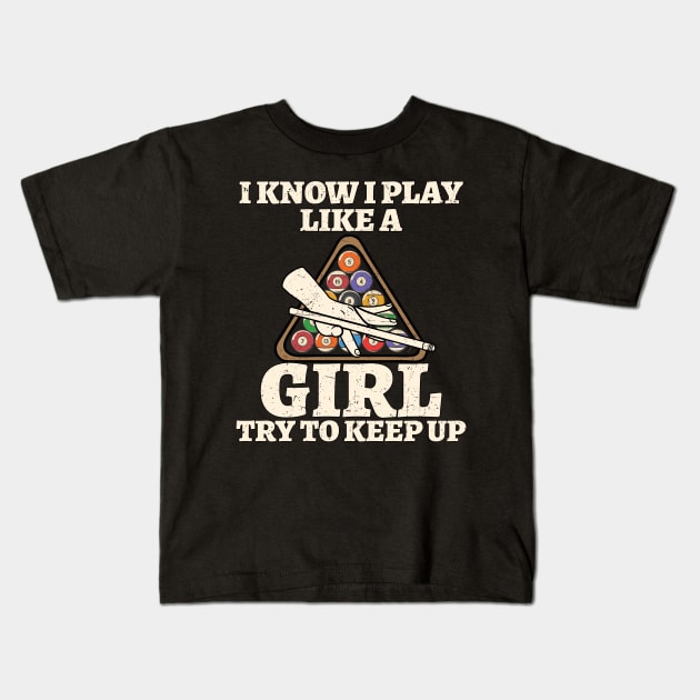 I Know I Play Like A Girl Try To Keep Up Billiards Kids T-Shirt by Hensen V parkes